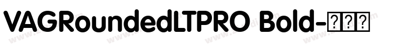 VAGRoundedLTPRO Bold字体转换 VAGRoundedLTPRO Bold字体转换